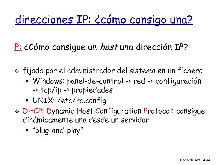 direcciones IP: ¿cómo consigo una? P: ¿Cómo consigue un host una dirección IP? v
