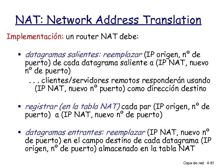 NAT: Network Address Translation Implementación: un router NAT debe: § datagramas salientes: reemplazar (IP