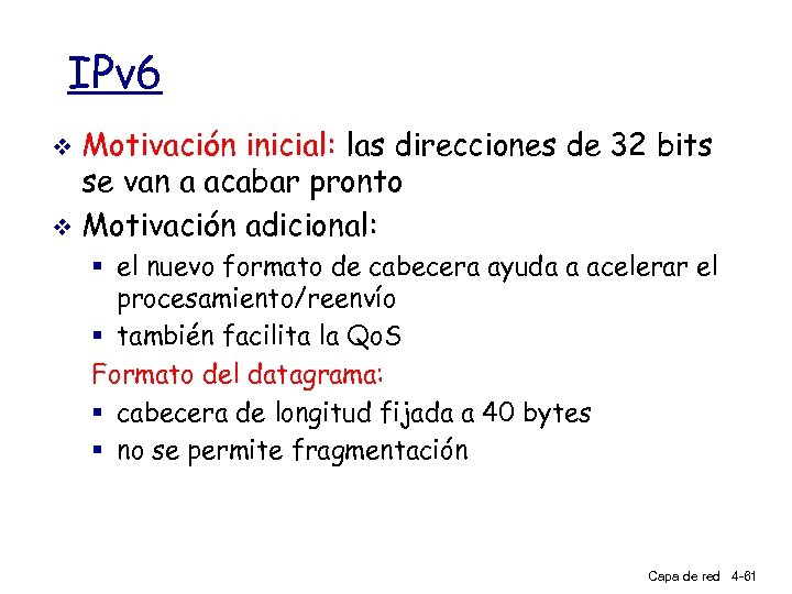 IPv 6 Motivación inicial: las direcciones de 32 bits se van a acabar pronto