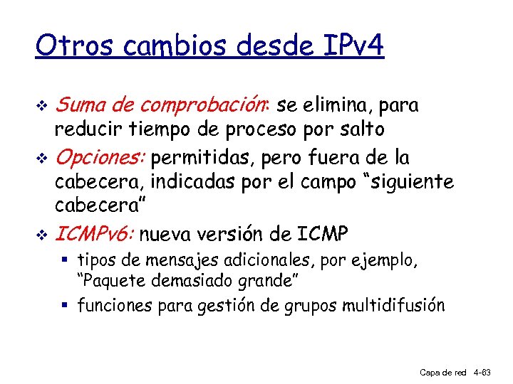 Otros cambios desde IPv 4 v Suma de comprobación: se elimina, para reducir tiempo