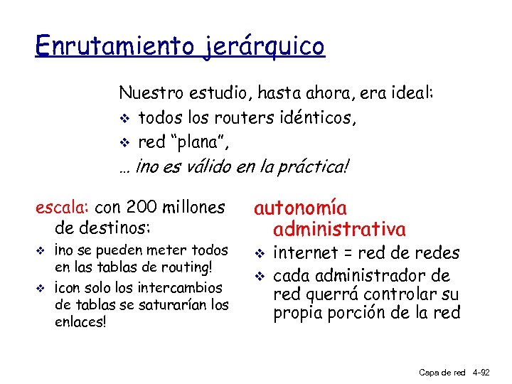 Enrutamiento jerárquico Nuestro estudio, hasta ahora, era ideal: v todos los routers idénticos, v