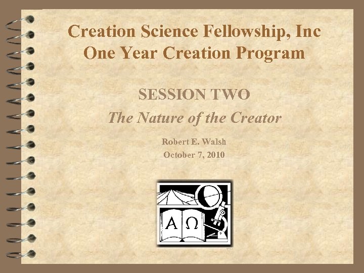 Creation Science Fellowship, Inc One Year Creation Program SESSION TWO The Nature of the