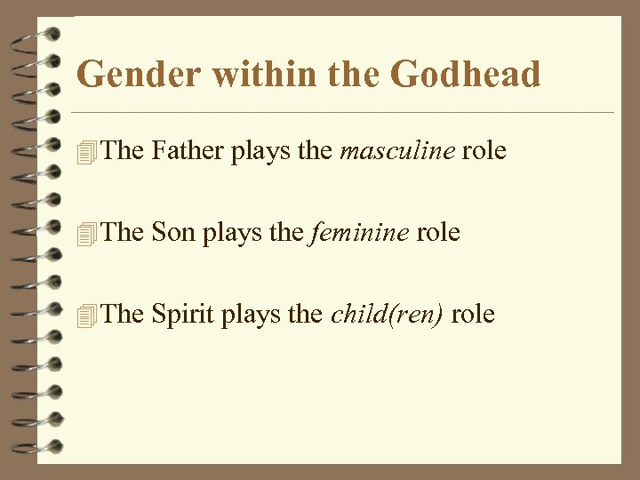 Gender within the Godhead 4 The Father plays the masculine role 4 The Son