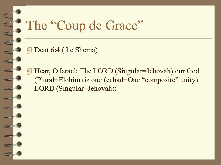 The “Coup de Grace” 4 Deut 6: 4 (the Shema) 4 Hear, O Israel: