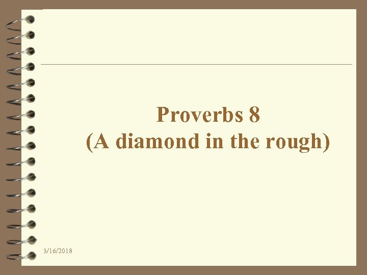 Proverbs 8 (A diamond in the rough) 3/16/2018 