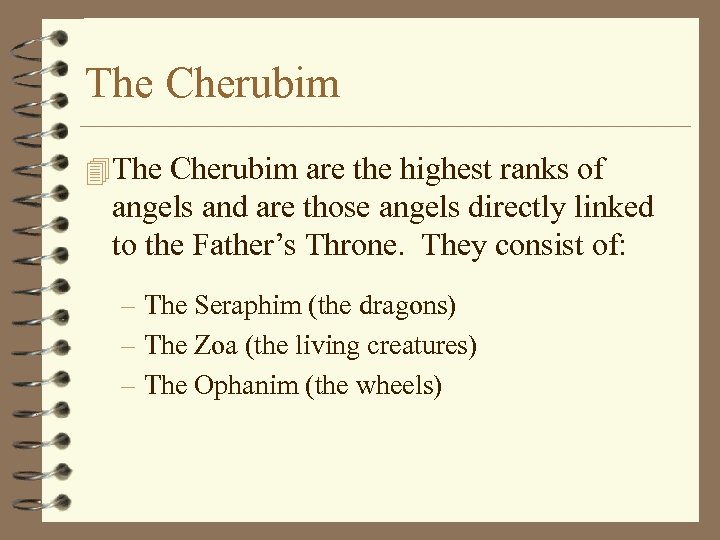 The Cherubim 4 The Cherubim are the highest ranks of angels and are those