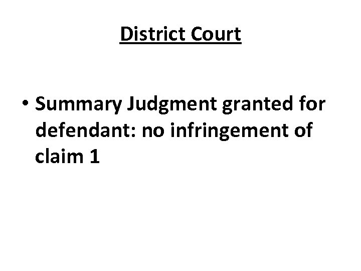 District Court • Summary Judgment granted for defendant: no infringement of claim 1 