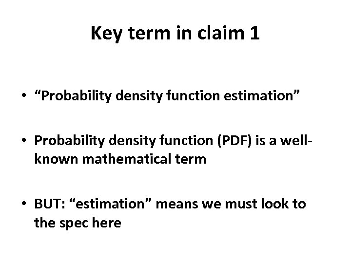 Key term in claim 1 • “Probability density function estimation” • Probability density function