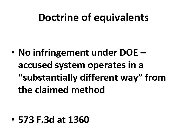 Doctrine of equivalents • No infringement under DOE – accused system operates in a