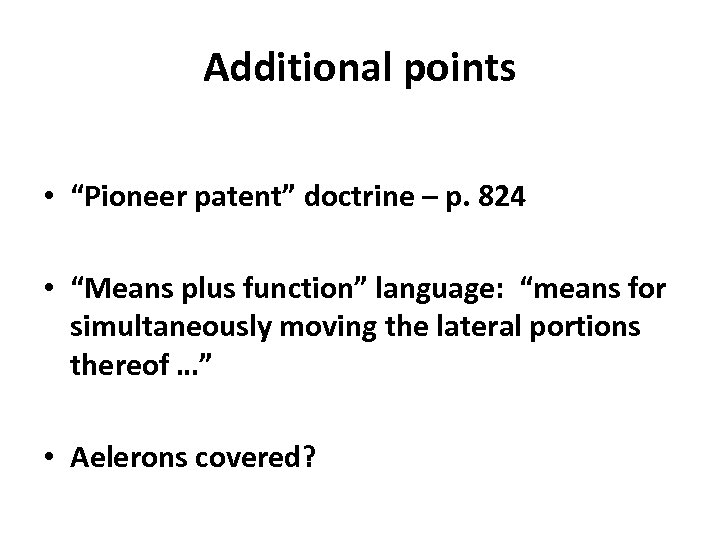 Additional points • “Pioneer patent” doctrine – p. 824 • “Means plus function” language: