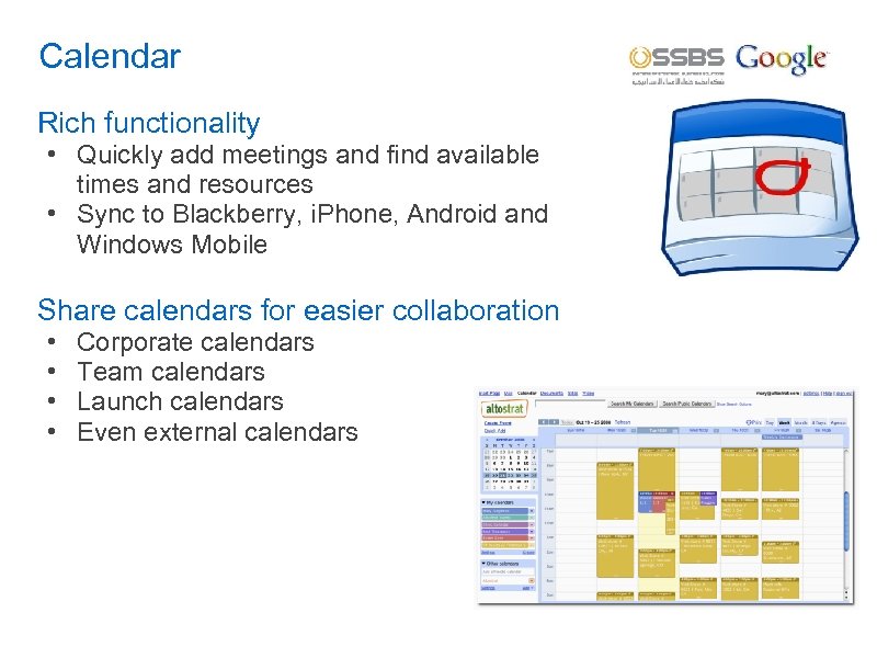 Calendar Rich functionality • Quickly add meetings and find available times and resources •