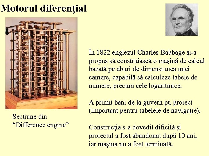 Motorul diferenţial În 1822 englezul Charles Babbage şi-a propus să construiască o maşină de
