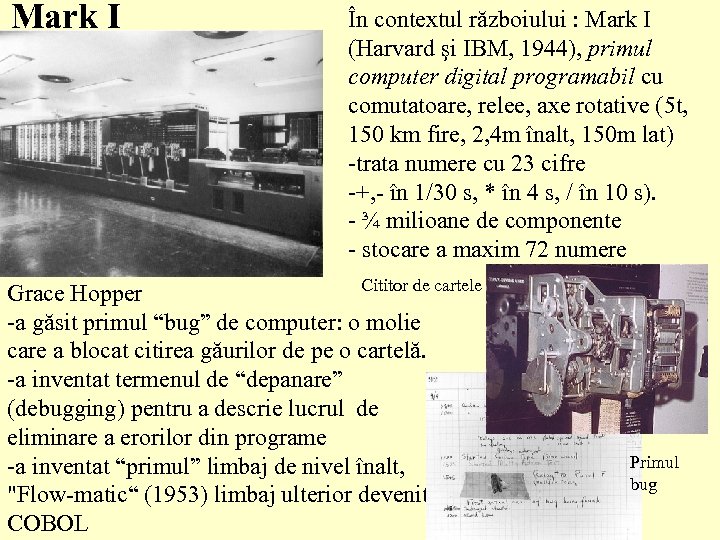 Mark I În contextul războiului : Mark I (Harvard şi IBM, 1944), primul computer