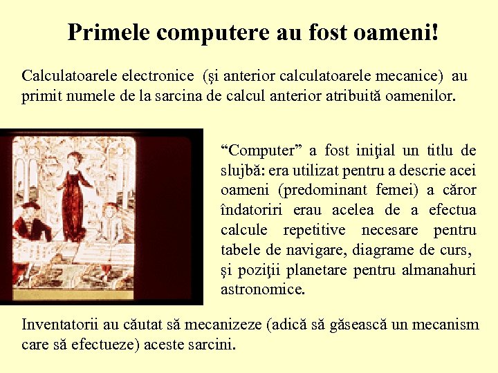 Primele computere au fost oameni! Calculatoarele electronice (şi anterior calculatoarele mecanice) au primit numele