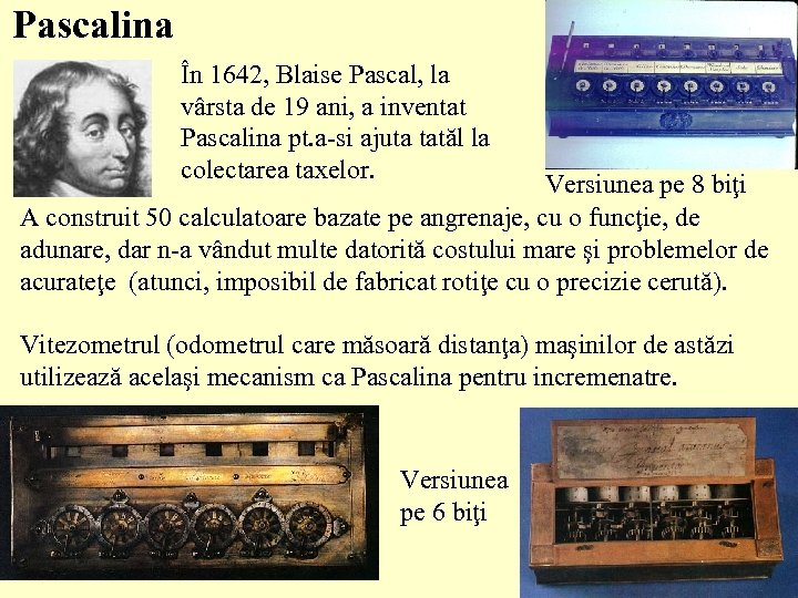 Pascalina În 1642, Blaise Pascal, la vârsta de 19 ani, a inventat Pascalina pt.