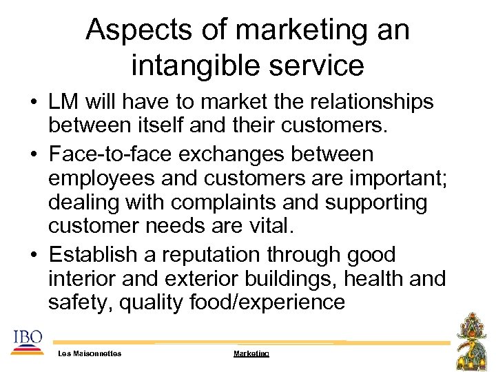 Aspects of marketing an intangible service • LM will have to market the relationships