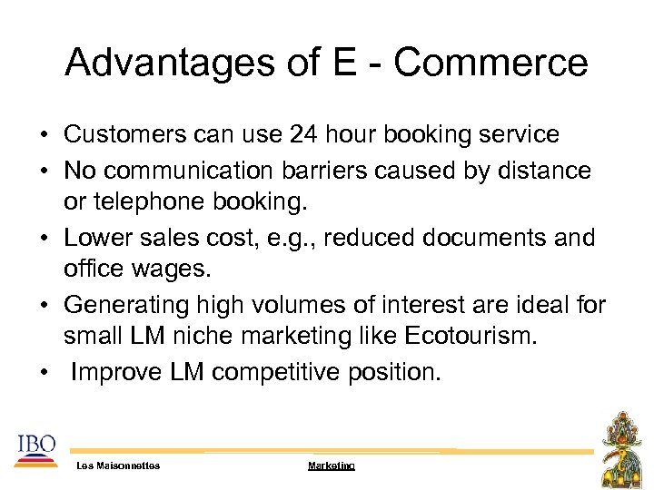 Advantages of E - Commerce • Customers can use 24 hour booking service •