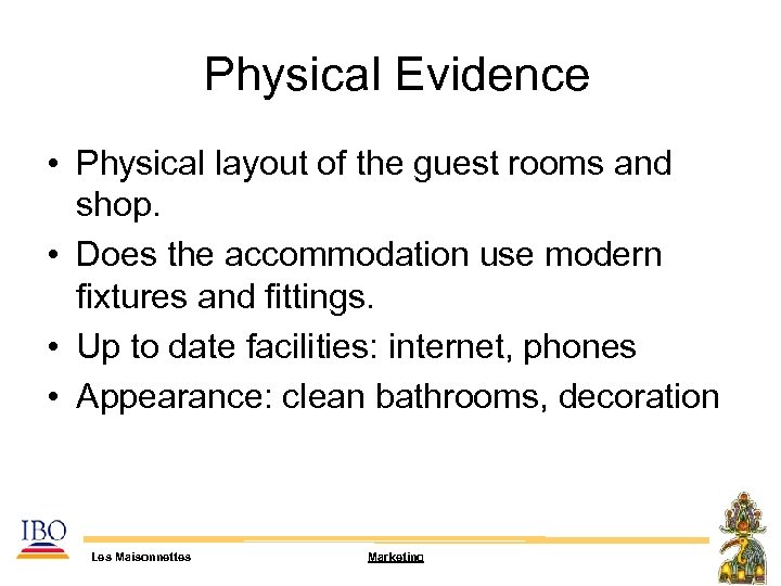  Physical Evidence • Physical layout of the guest rooms and shop. • Does