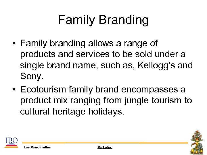 Family Branding • Family branding allows a range of products and services to be