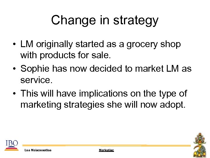 Change in strategy • LM originally started as a grocery shop with products for