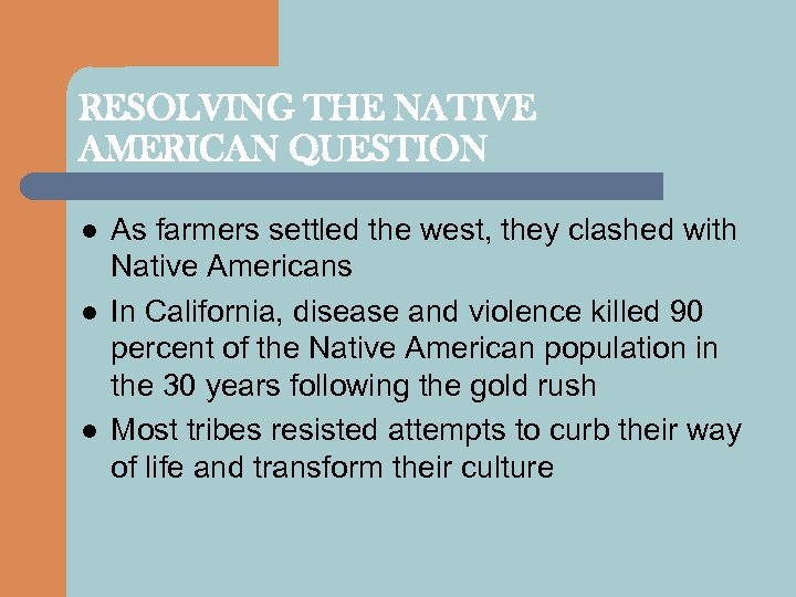 RESOLVING THE NATIVE AMERICAN QUESTION l l l As farmers settled the west, they