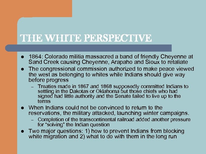 THE WHITE PERSPECTIVE l l 1864: Colorado militia massacred a band of friendly Cheyenne