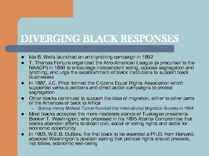 DIVERGING BLACK RESPONSES l l Ida B. Wells launched an anti-lynching campaign in 1892