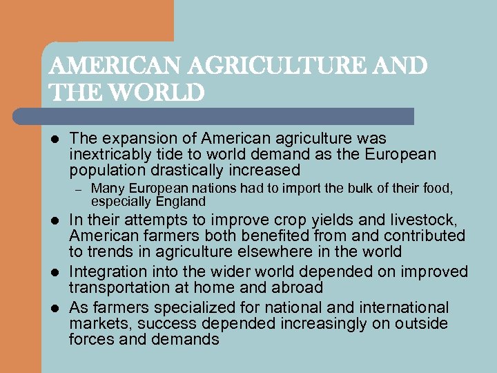 AMERICAN AGRICULTURE AND THE WORLD l The expansion of American agriculture was inextricably tide