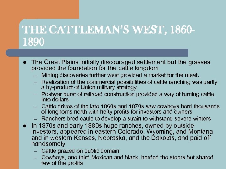THE CATTLEMAN’S WEST, 18601890 l The Great Plains initially discouraged settlement but the grasses