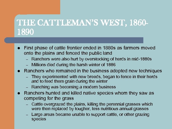 THE CATTLEMAN’S WEST, 18601890 l First phase of cattle frontier ended in 1880 s