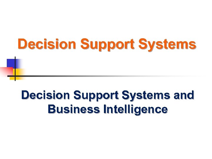 Decision Support Systems and Business Intelligence 