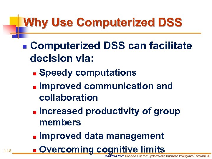 Why Use Computerized DSS n Computerized DSS can facilitate decision via: Speedy computations n