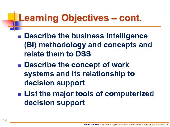 Learning Objectives – cont. n n n Describe the business intelligence (BI) methodology and