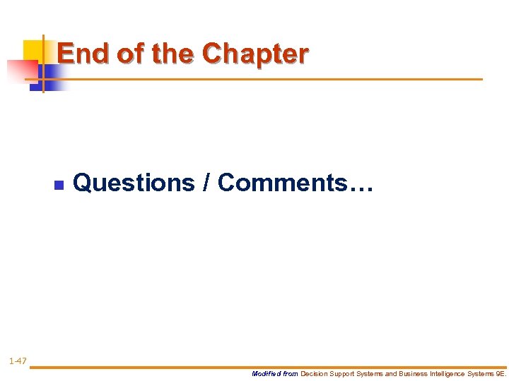 End of the Chapter n Questions / Comments… 1 -47 Modified from Decision Support