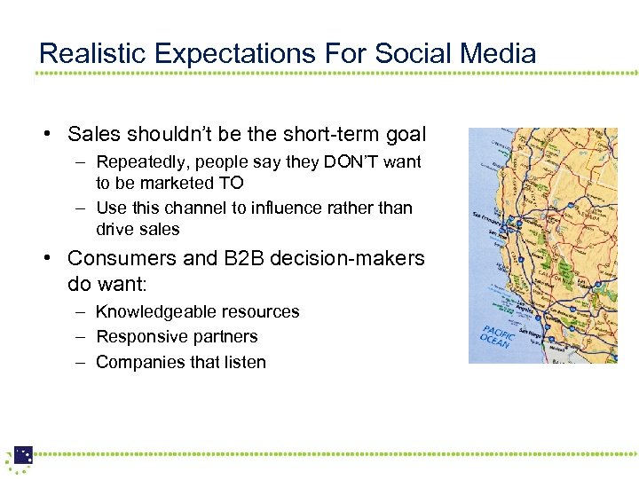Realistic Expectations For Social Media • Sales shouldn’t be the short-term goal – Repeatedly,