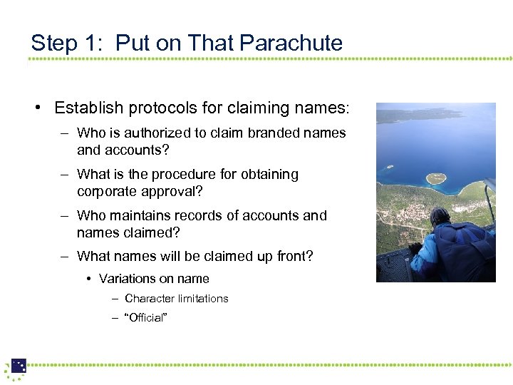 Step 1: Put on That Parachute • Establish protocols for claiming names: – Who