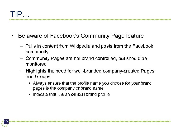 TIP… • Be aware of Facebook’s Community Page feature – Pulls in content from