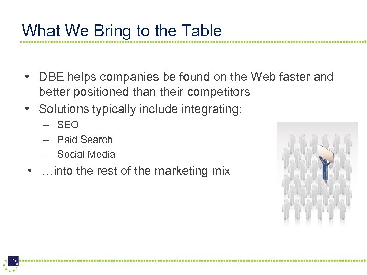 What We Bring to the Table • DBE helps companies be found on the