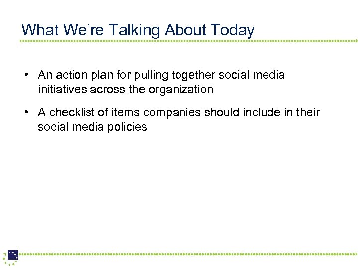 What We’re Talking About Today • An action plan for pulling together social media