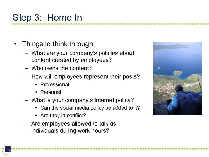 Step 3: Home In • Things to think through: – What are your company’s