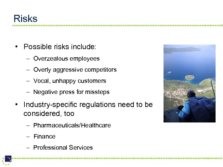 Risks • Possible risks include: – Overzealous employees – Overly aggressive competitors – Vocal,