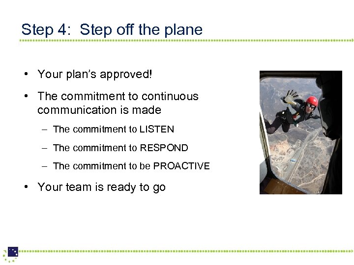 Step 4: Step off the plane • Your plan’s approved! • The commitment to