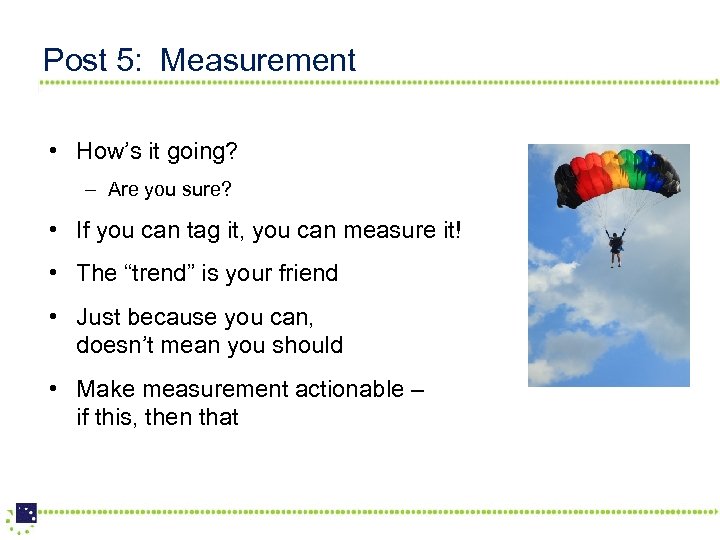 Post 5: Measurement • How’s it going? – Are you sure? • If you