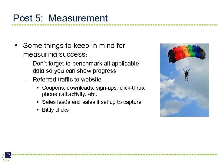 Post 5: Measurement • Some things to keep in mind for measuring success: –