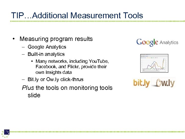 TIP…Additional Measurement Tools • Measuring program results – Google Analytics – Built-in analytics •