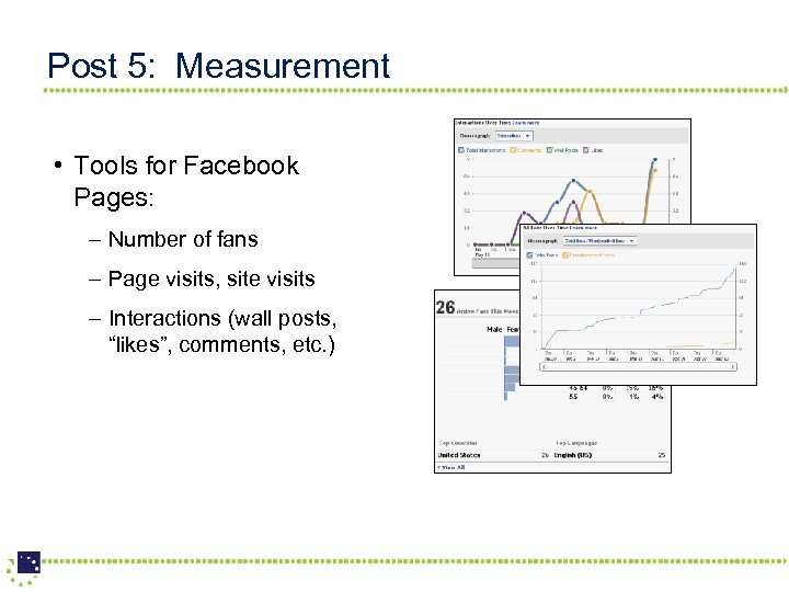 Post 5: Measurement • Tools for Facebook Pages: – Number of fans – Page