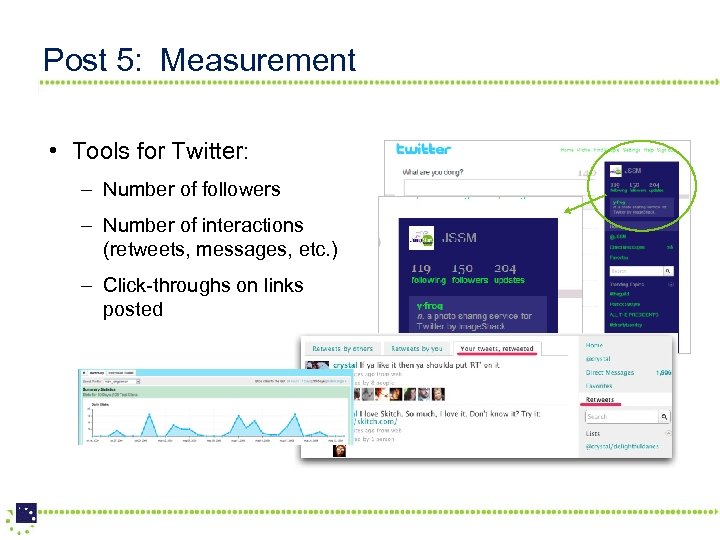 Post 5: Measurement • Tools for Twitter: – Number of followers – Number of