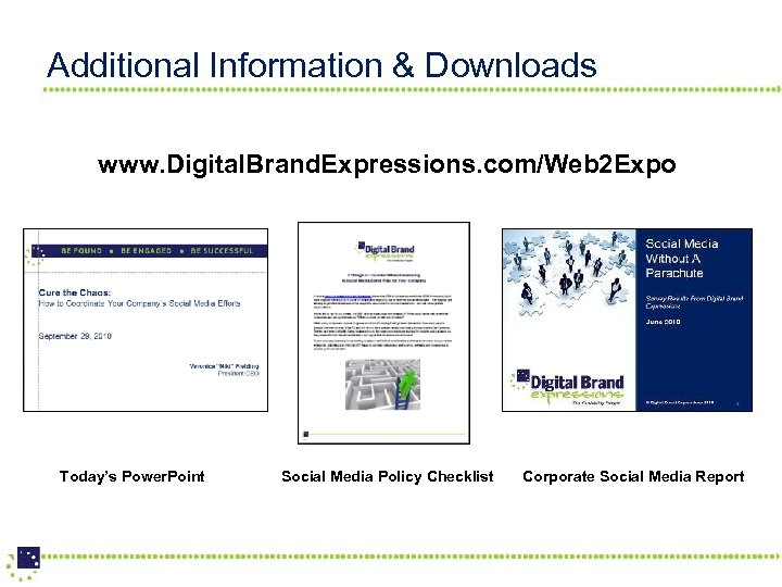 Additional Information & Downloads www. Digital. Brand. Expressions. com/Web 2 Expo Today’s Power. Point