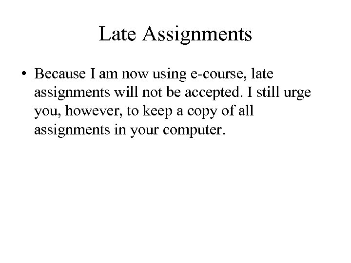 Late Assignments • Because I am now using e-course, late assignments will not be