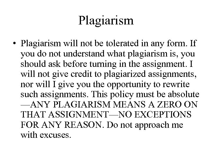 Plagiarism • Plagiarism will not be tolerated in any form. If you do not